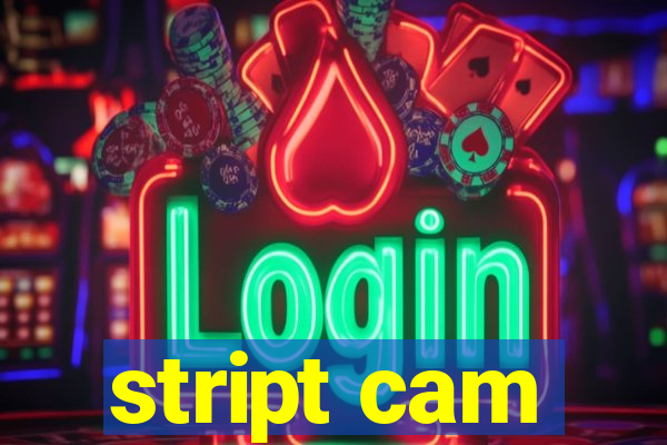 stript cam